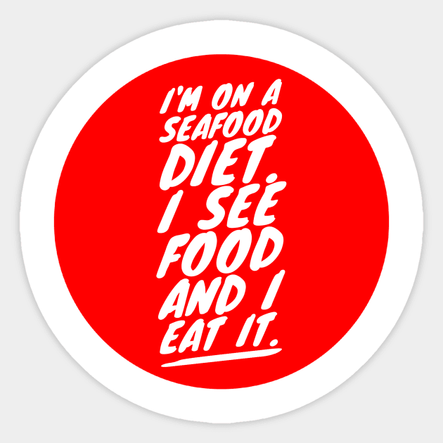 I'm on a seafood diet. I see food and I eat it Sticker by GMAT